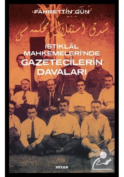 İstiklal Mahkemeleri'nde Gazetecilerin Davaları - Fahrettin Gün - Beyan Yayınları