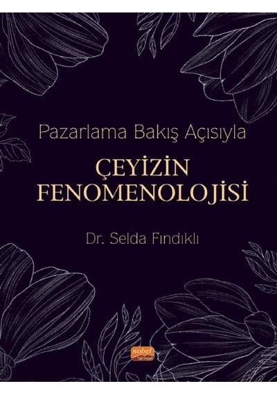 Pazarlama Bakış Açısıyla Çeyizin Fenomenolojisi - Selda Fındıklı - Nobel Bilimsel Eserler