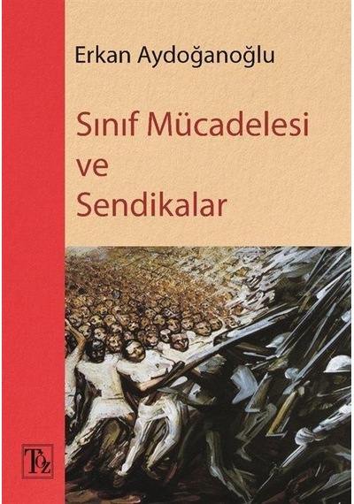Sınıf Mücadelesi Ve Sendikalar / Erkan Aydoğanoğlu