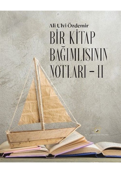 Bir Kitap Bağımlısının Notları 2 - Ali Ulvi Özdemir - Akıl Fikir Yayınları