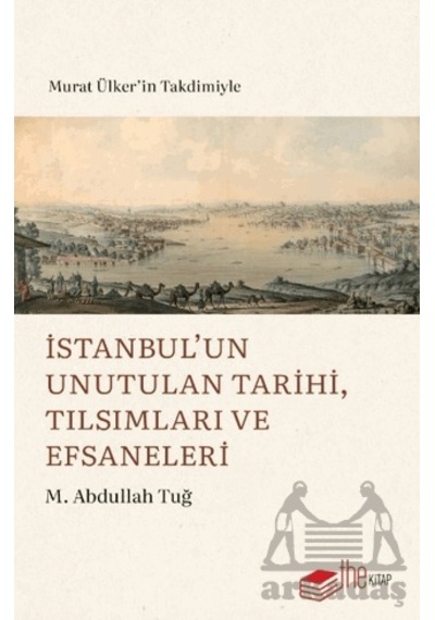 İstanbul Un Unutulan Tarihi, Tılsımları Ve Efsaneleri