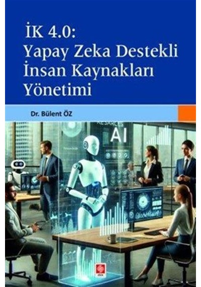 İk 4.0 Yapay Zeka Destekli İnsan Kaynakları Yönetimi / Dr. Bül...