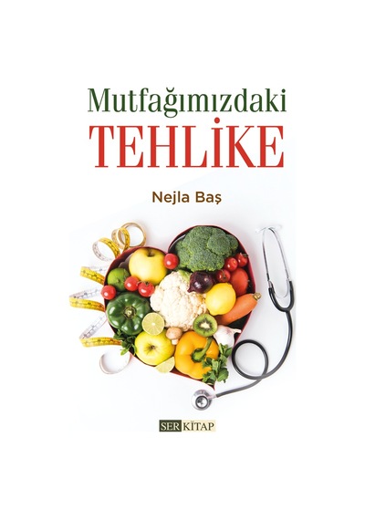 Mutfağımızdaki Tehlike - Nejla Baş
