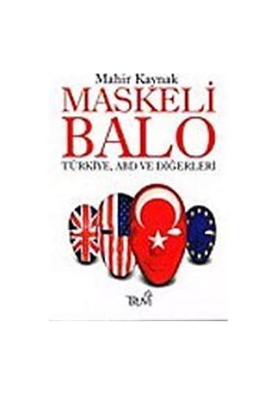 Maskeli Balo/Türkiye, ABD ve Diğerleri / Prof. Dr. Mahir Kaynak