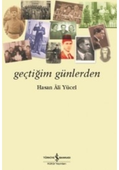 Geçtiğim Günler - Hasan Ali Yücel - İş Bankası Kültür Yayınları