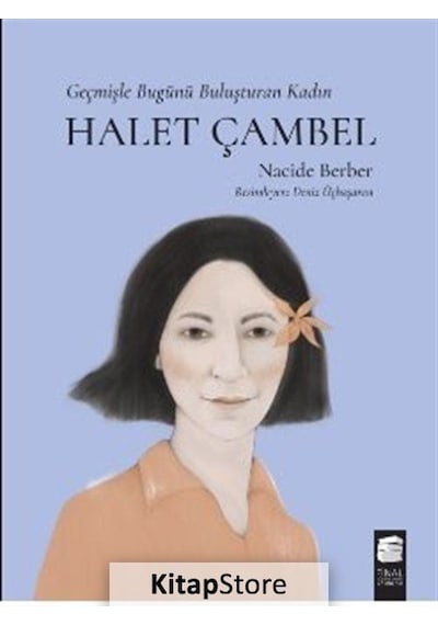 Halet Çambel-Geçmişle Bugünü Buluşturan Kadın - Nacide Berber - Final Kültür Sanat Yayınları