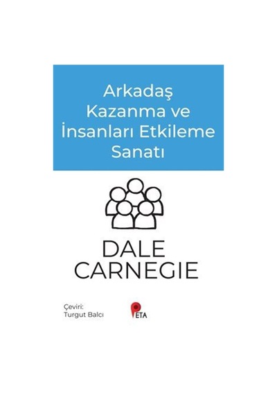 Arkadaş Kazanma Ve İnsanları Etkileme Sanatı / Dale Carnegie