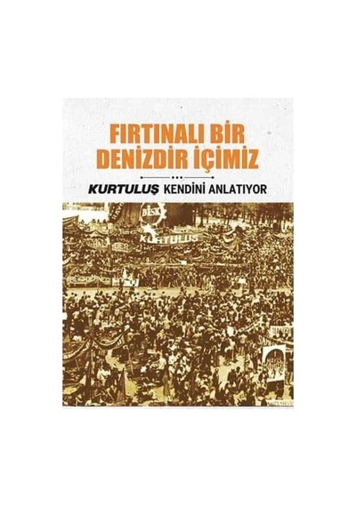 Kurtuluş Kendini Anlatıyor -fırtınalı Bir Denizdir İçimiz -3 - İlk Baskı 2016