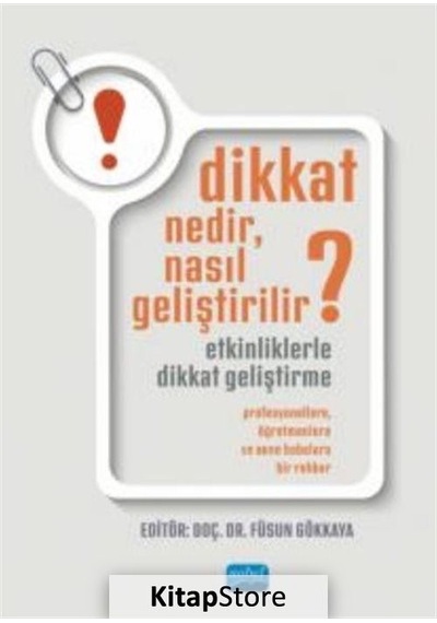 Dikkat Nedir Nasıl Geliştirilir? Etkinliklerle Dikkat Geliştirme - Profesyonellere Öğretmenlere ve - Füsun Gökkaya - Nobel Akademik Yayıncılık