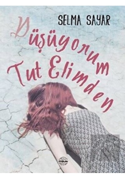 Düşüyorum Tut Elimden - Selma Sayar - Mühür Kitaplığı