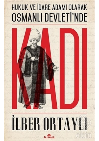 Hukuk ve İdare Adamı Olarak Osmanlı Devleti'nde Kadı - İlber Ortaylı - Kronik Kitap