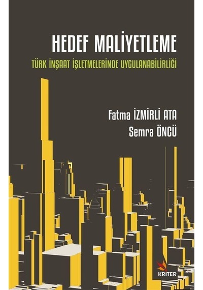 Hedef Maliyetleme: Türk İnşaat İşletmelerinde Uygulanabilirliği - Fatma İzmirli Ata - Kriter