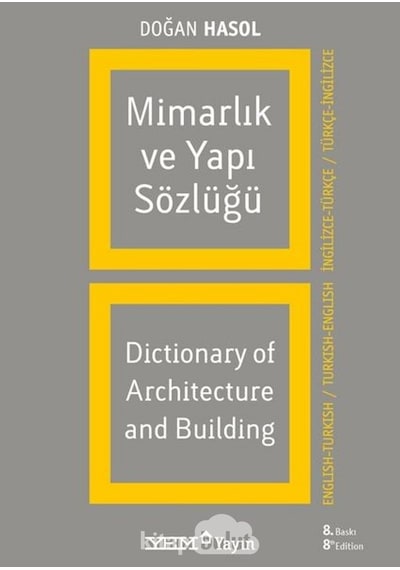 Mimarlık ve Yapı Sözlüğü (İngilizce - Türkçe / Türkçe - İngilizce) - Doğan Hasol - YEM Yayın
