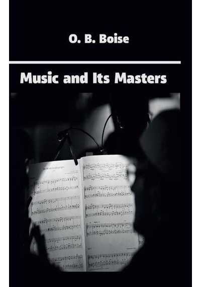 Music and Its Masters - Otis Bardwell Boise - Platanus Publishing