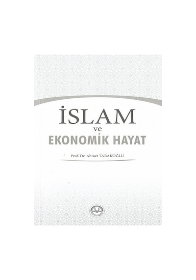 İslam ve Ekonomik Hayat  - Ahmet Tabakoğlu  - Diyanet İşleri Başkanlığı