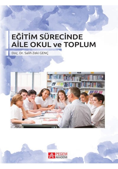 Pegem Akademi Yayıncılık - Eğitim Sürecinde Aile Okul ve Toplum