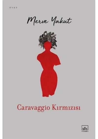 Caravaggio Kırmızısı - Merve Yakut - İthaki Yayınları