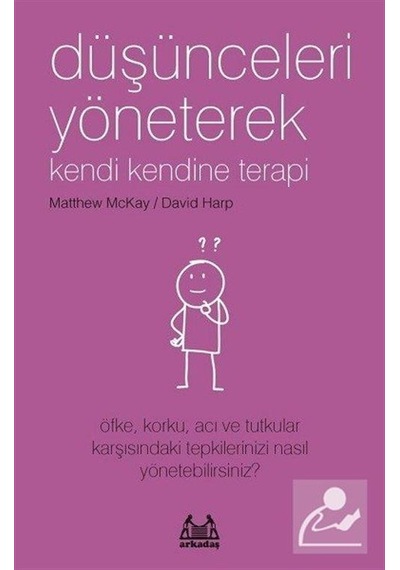 Düşünceleri Yöneterek Kendi Kendine Terapi - Matthew Mckay -  David Harp - Arkadaş Yayıncılık