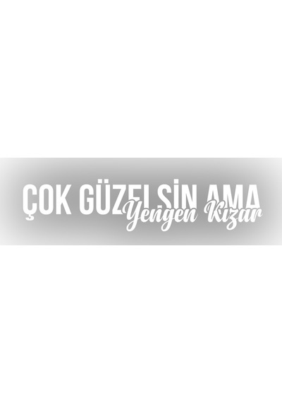 Çok Güzelsin Ama Yengen Kızar Araba Sticker 17x17 Cm Beyaz