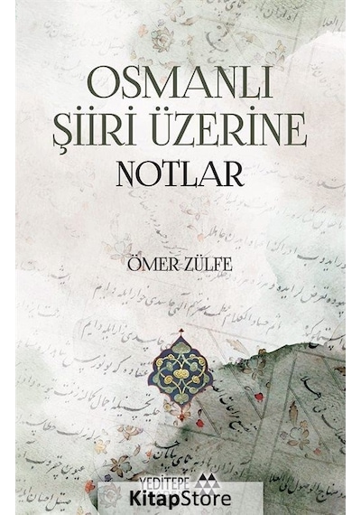Osmanlı Şiiri Üzerine Notlar - Ömer Zülfe - Yeditepe Akademi