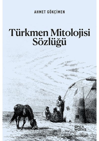 Türkmen Mitolojisi Sözlüğü - Ahmet Gökçimen