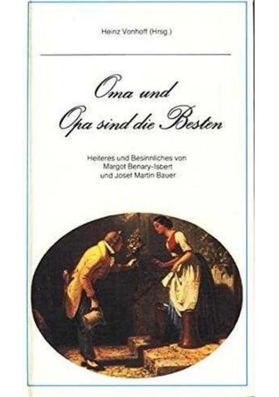 Oma Und Opa Sind Die Besten. Besinnliche Und Heitere Gedanken - Margot Benary-ısbert - Josef Martin Bauer