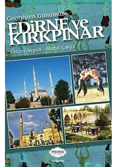 Geçmişten Günümüze Edirne ve Kırkpınar - Özcan Aygün -  Murat Çavga - Parafiks Yayınevi
