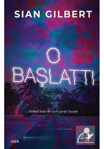 O Başlattı - Tehlikeli Sırlar ve Oyun İçinde Oyunlar - Sian Gilbert - Artemis Yayınları