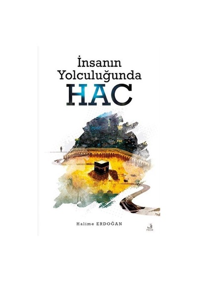 İnsanın Yolculuğunda Hac - Halime Erdoğan - Fecr Yayınları