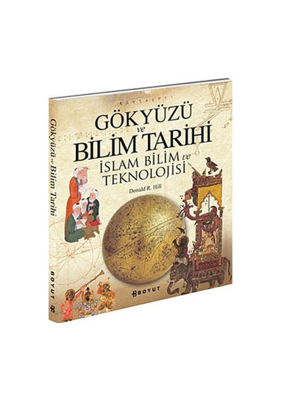 Gökyüzü ve Bilim Tarihi - İslam ve Bilim Tekonolojisi - Donald R. Hill - Boyut Yayın Grubu
