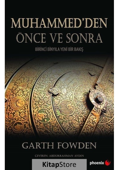 Muhammed'den Önce ve Sonra-Birinci Binyıla Yeni Bir Bakış - Garth Fowden - Phoenix