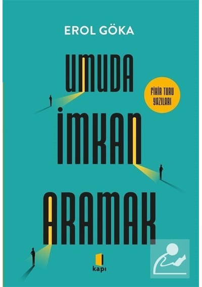 Umuda İmkan Aramak & Fikir Turu Yazıları / Erol Göka