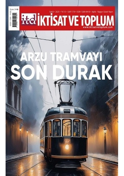 İktisat Ve Toplum Dergisi 179. Sayı Arzu Tramvayı Son Durak
