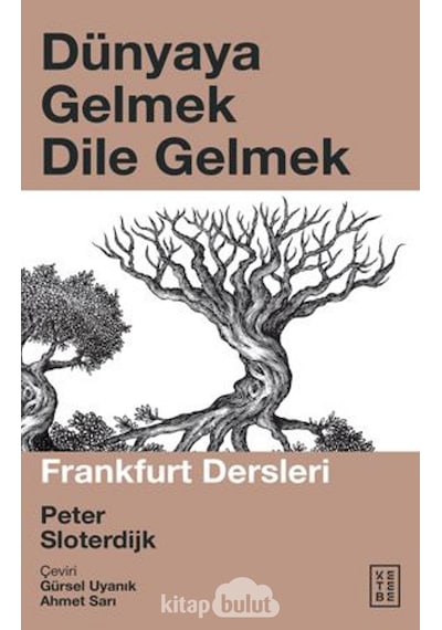 Dünyaya Gelmek Dile Gelmek - Frankfurt Dersleri - Peter Sloterdjk - Ketebe