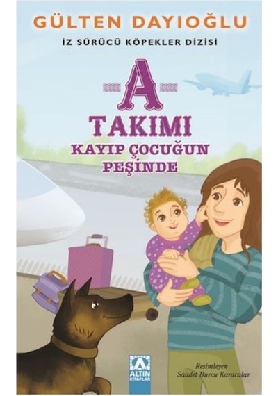 A Takımı-Kayıp Çocuğun Peşinde - Gülten Dayıoğlu - Altın Kitaplar