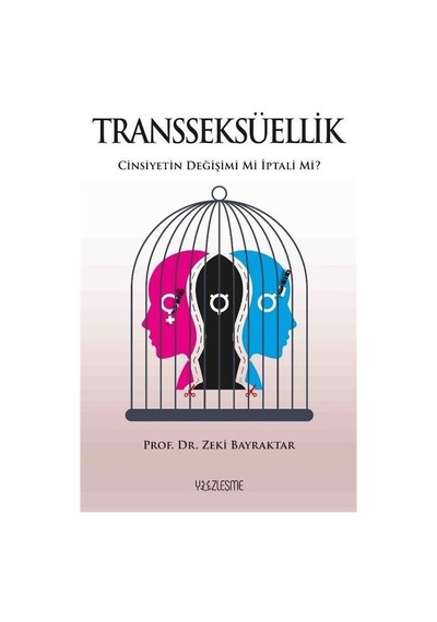 Transseksüellik - Cinsiyetin Değişimi mi İptali mi? - Zeki Bayraktar - Yüzleşme