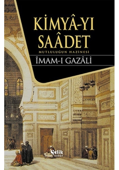 Kimya-yı Saadet - İmam-ı Gazali - Çelik Yayınevi