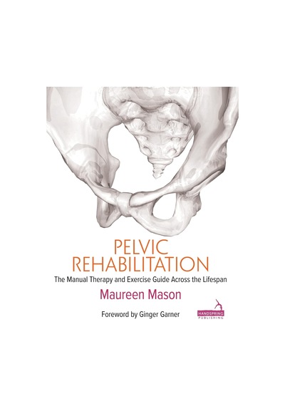 Pelvic Rehabilitation: The Manual Therapy And Exercise Guide Across The Lifespan
