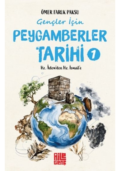 Gençler İçin Peygamberler Tarihi-1 -hz. Âdem Den Hz. İsmail E