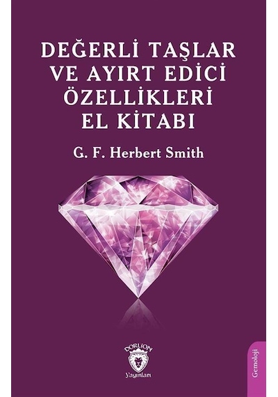 Değerli Taşlar ve Ayırt Edici Özellikleri El Kitabı  - G. F. Herbert Smith  - Dorlion Yayınevi