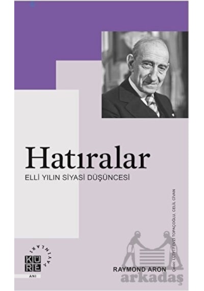 Hatıralar - Elli Yılın Siyasi Düşüncesi - Raymond Aron - Küre Yayınları