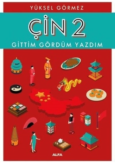 Çin 2-Gittim Gördüm Yazdım - Yüksel Görmez - Alfa Yayıncılık