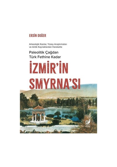 Paleolitik Çağdan Türk Fethine Kadar İzmir'in Smyrna'sı - Ersin Doğer - Sakin Kitap