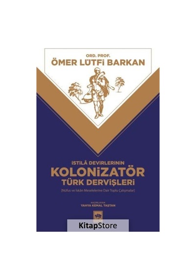 İstila Devirlerinin Kolonizatör Türk Dervişleri - Nüfus ve İskan Meselelerine Dair Toplu Çalışmalar - Ömer Lütfi Barkan - Ötüken Neşriyat