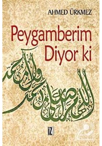 Peygamberim Diyor Ki - Ahmed Ürkmez - İz Yayıncılık