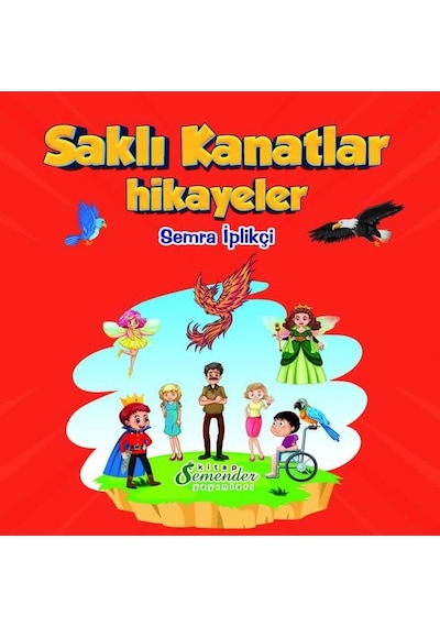 Saklı Kanatlar - Hikayeler - Semra İplikçi - Semenderkitap Yayınları