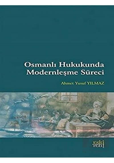 Osmanlı Hukukunda Modernleşme Süreci -  Eski Yeni Yayınları