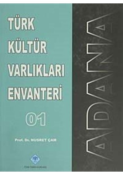 Türk Kültür Varlıkları Envanteri Adana - 01 - Nusret Çam - Türk Tarih Kurumu Yayınları