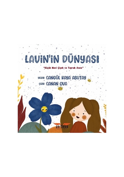 Lavin'in Dünyası - Küçük Mavi Çiçek ve Toprak Anne - Cangül Kaya Asutay - Perseus Yayınevi