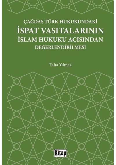 Çağdaş Türk Hukukundaki İspat Vasıtalarının İslam Hukuku Açısından Değerlendirilmesi - Taha Yılmaz - Kitap Dünyası